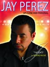 Jay Perez: Up Close and Personal